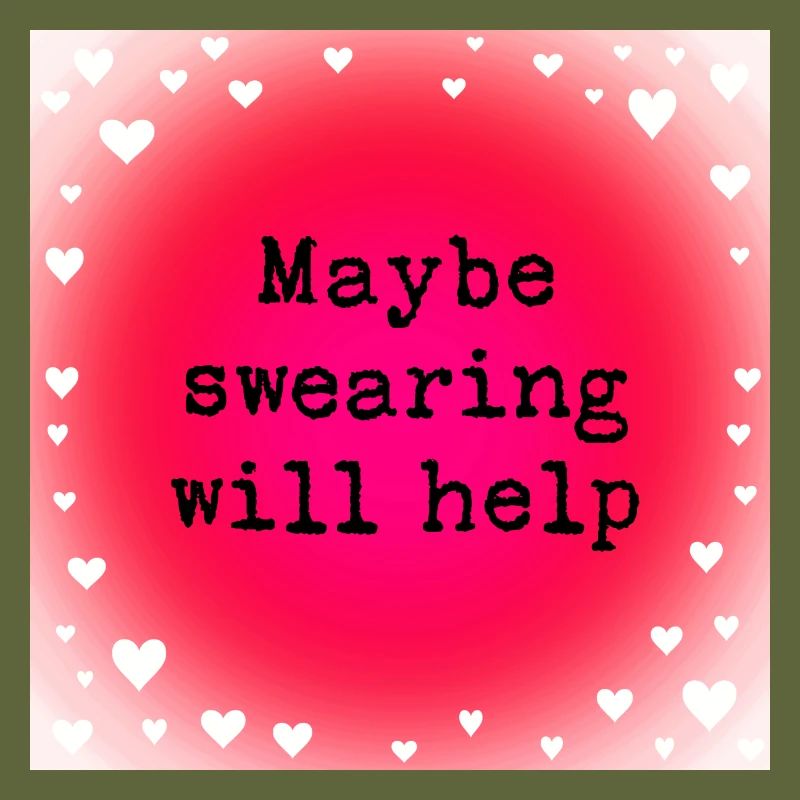 Maybe swearing will help
