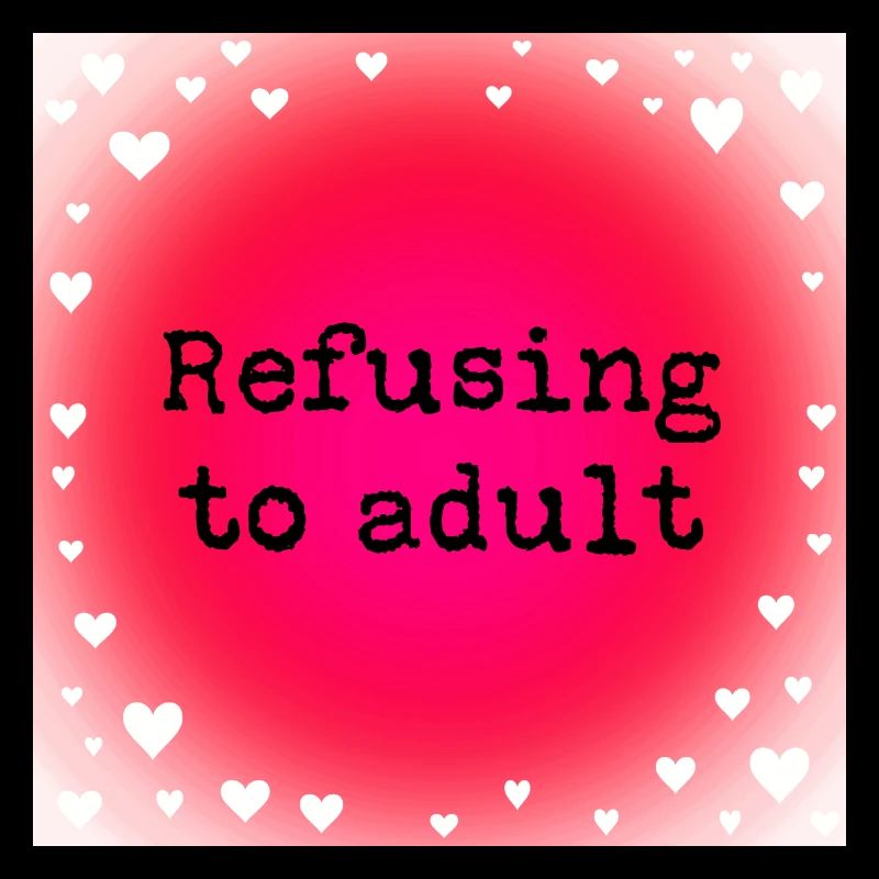 Refusing to adult