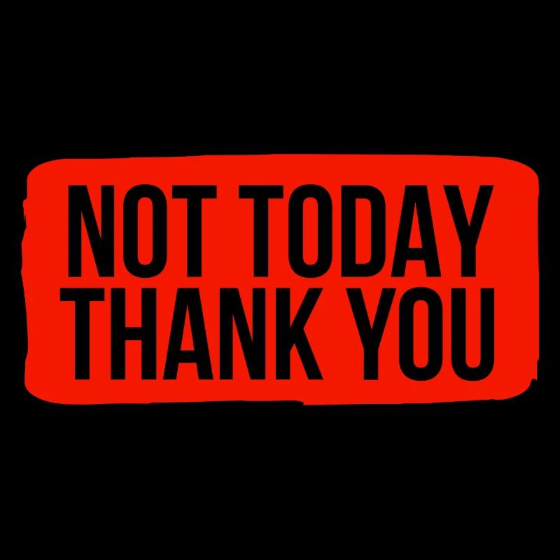 Not Today, Thank You