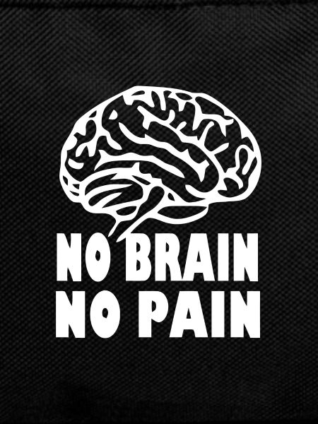 NO BRAIN NO PAIN