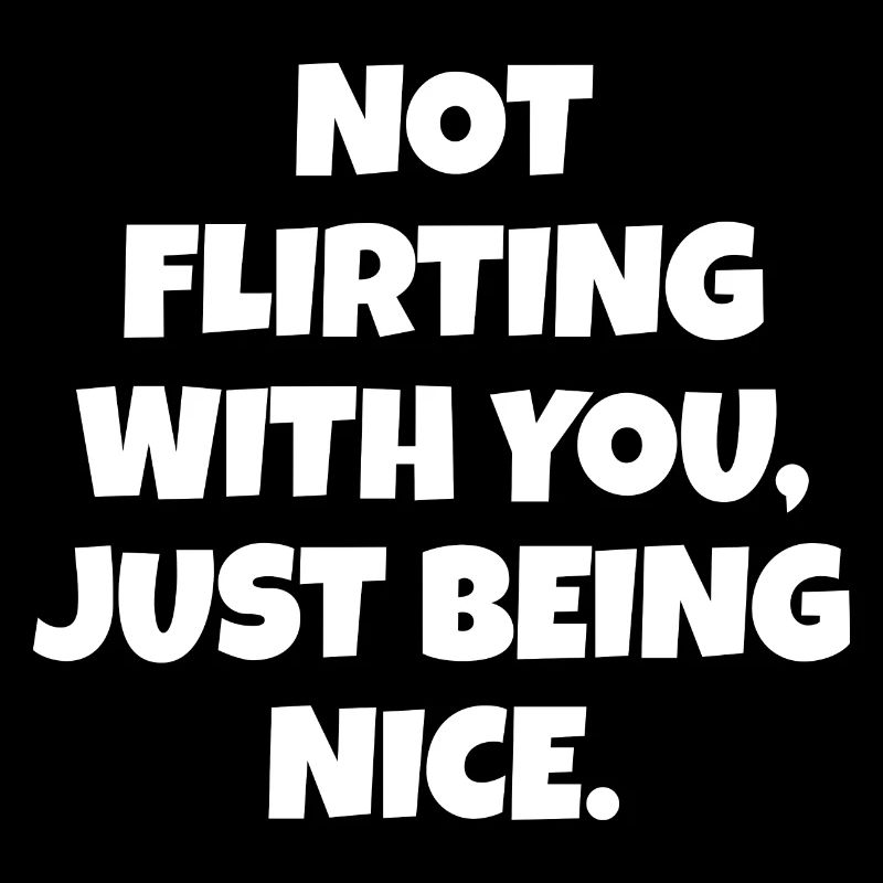 Ne pas flirter avec vous juste être une belle déclaration