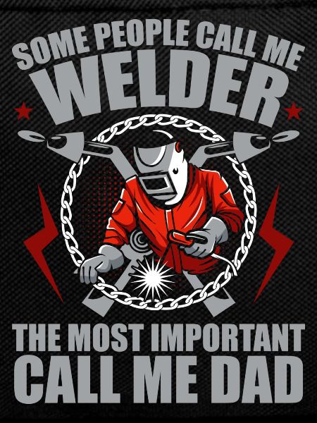 Some people call me welder