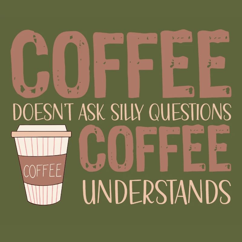 coffee doesnt ask silly questions coffee