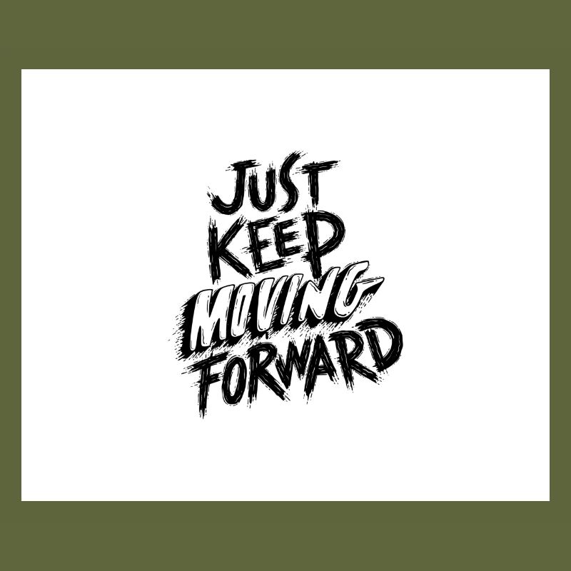 Just keep moving forward