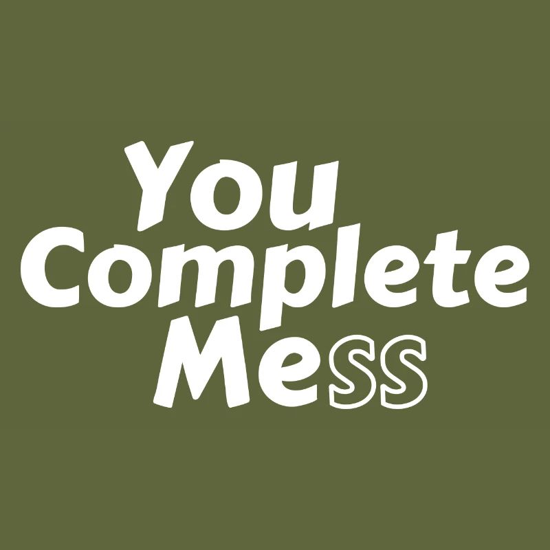 You Complete Mess
