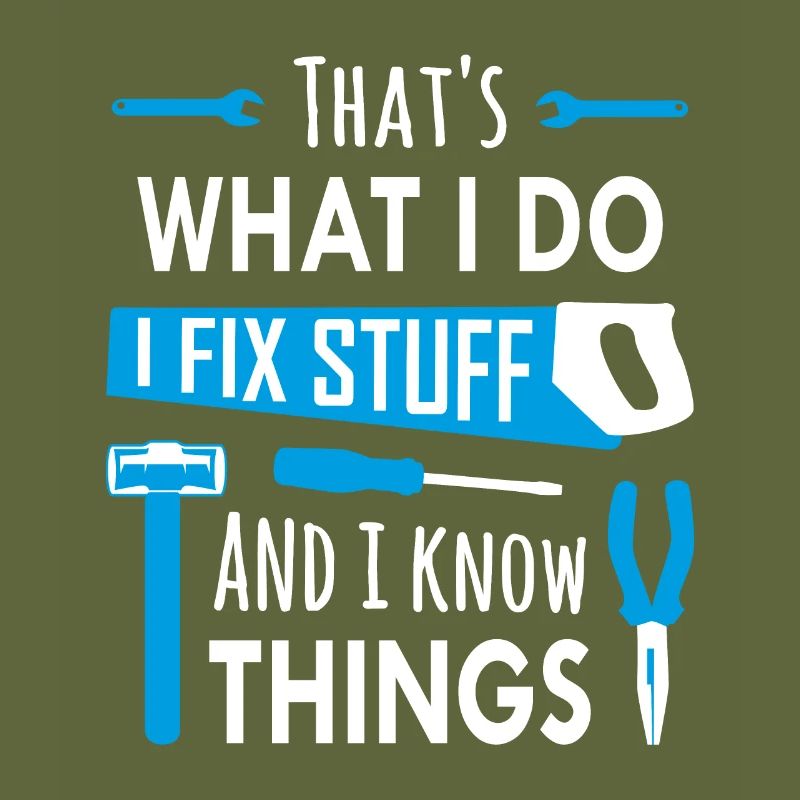 That's What I Do, I Fix Stuff and I Know Things