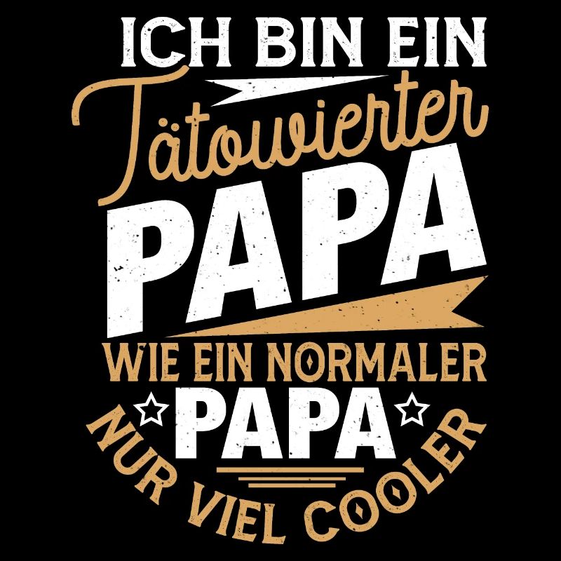 ICH BIN EIN TÄTOWIERTER PAPA, WIE EIN NORMALER...