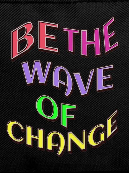 Be the wave of change