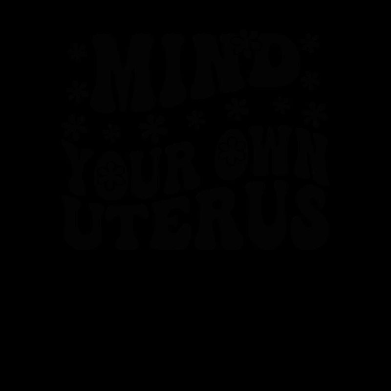 Kümmern Sie sich um Ihre eigene Gebärmutter