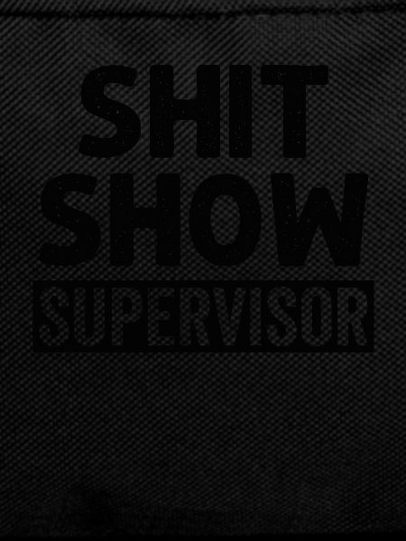 Shit Show Supervisor
