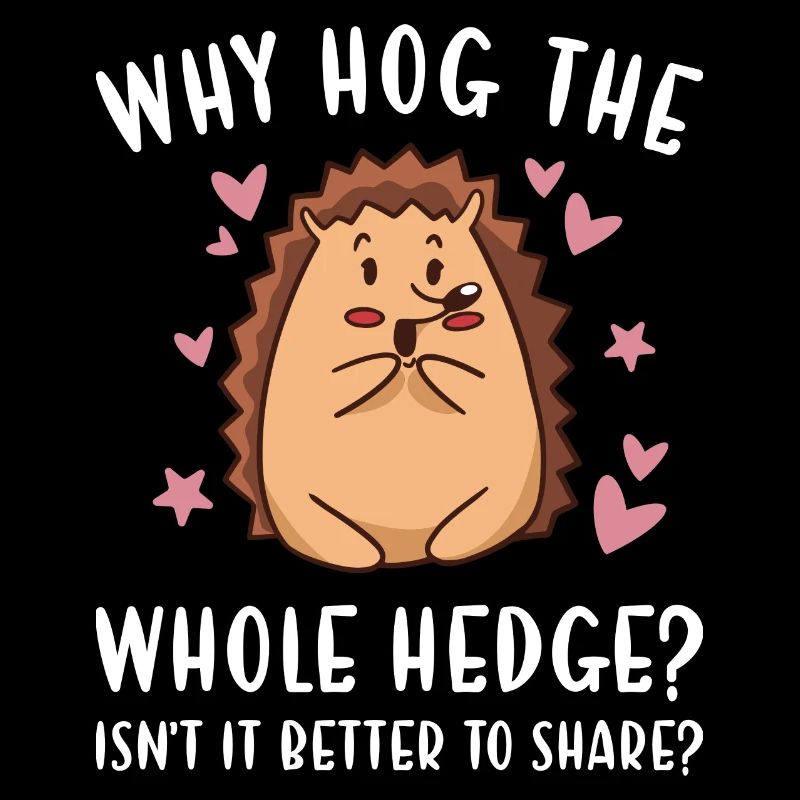 Hedgie Why Hog The Whole Hedge? Hedgehog