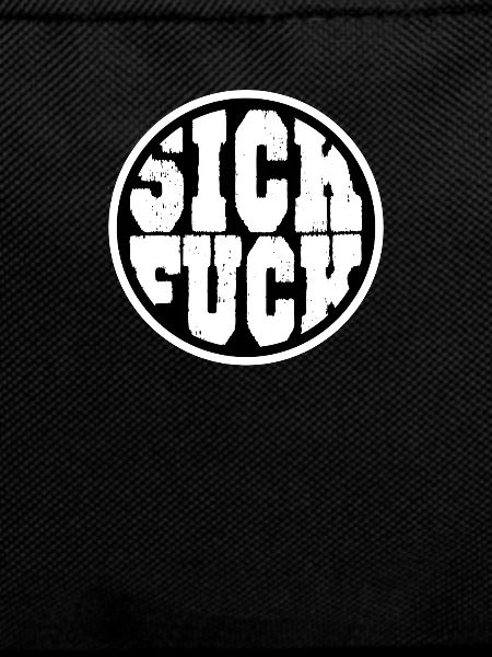 Sick fuck