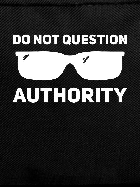 Don't question authority