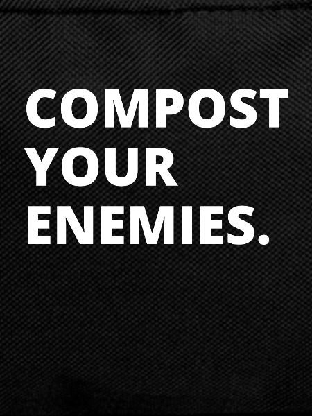 Compost Your Enemies