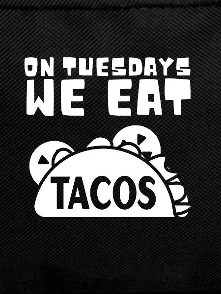 On Tuesday we eat tacos
