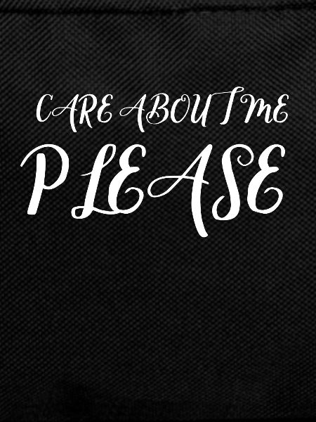 Care about me please