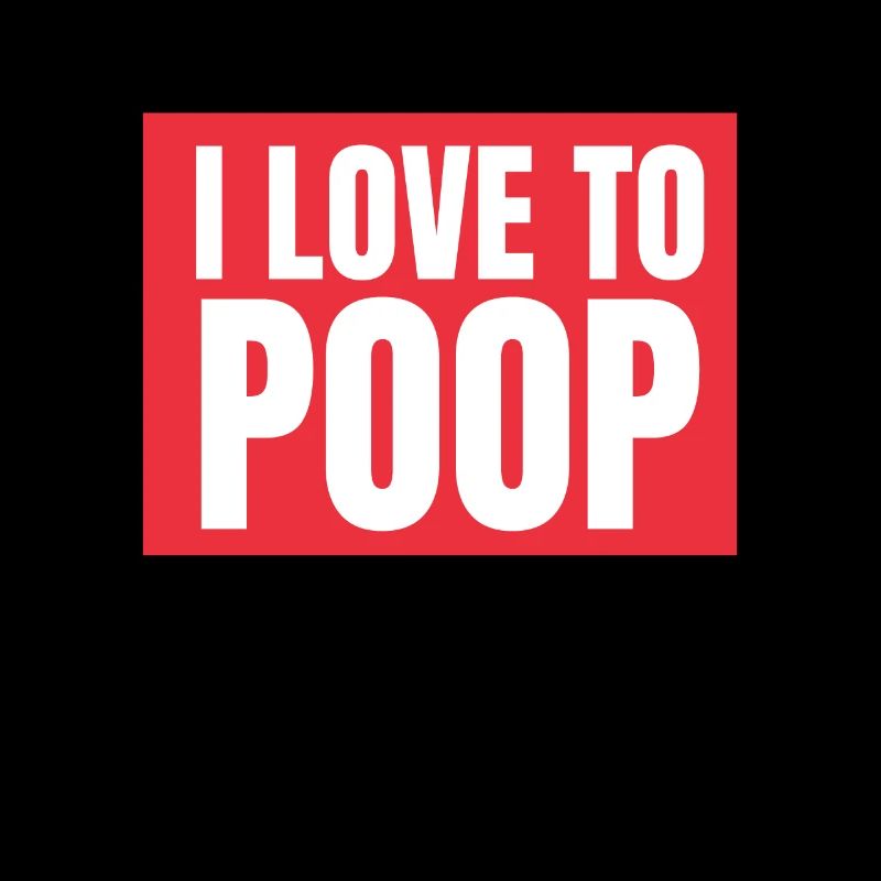 I Poop A Lot
