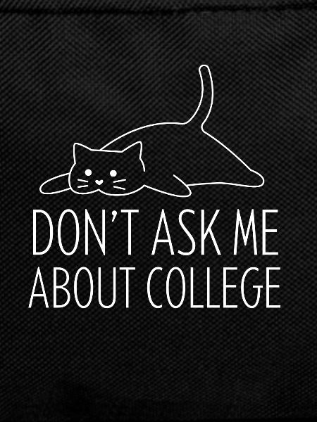 Don't ask me about college