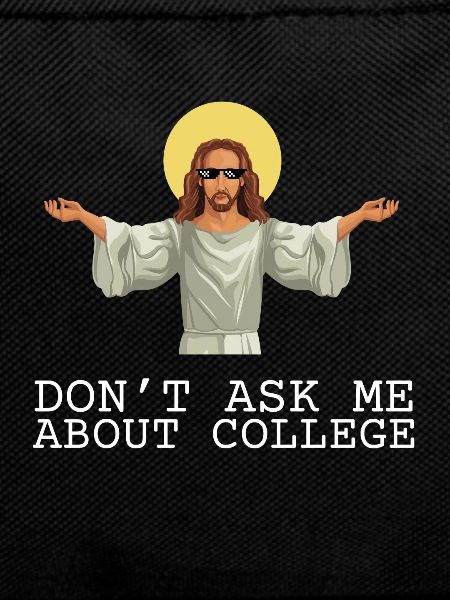 Don't ask me about college