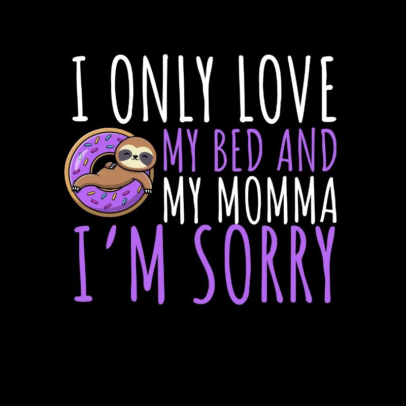 Je n’aime que mon lit et ma maman je suis désolé