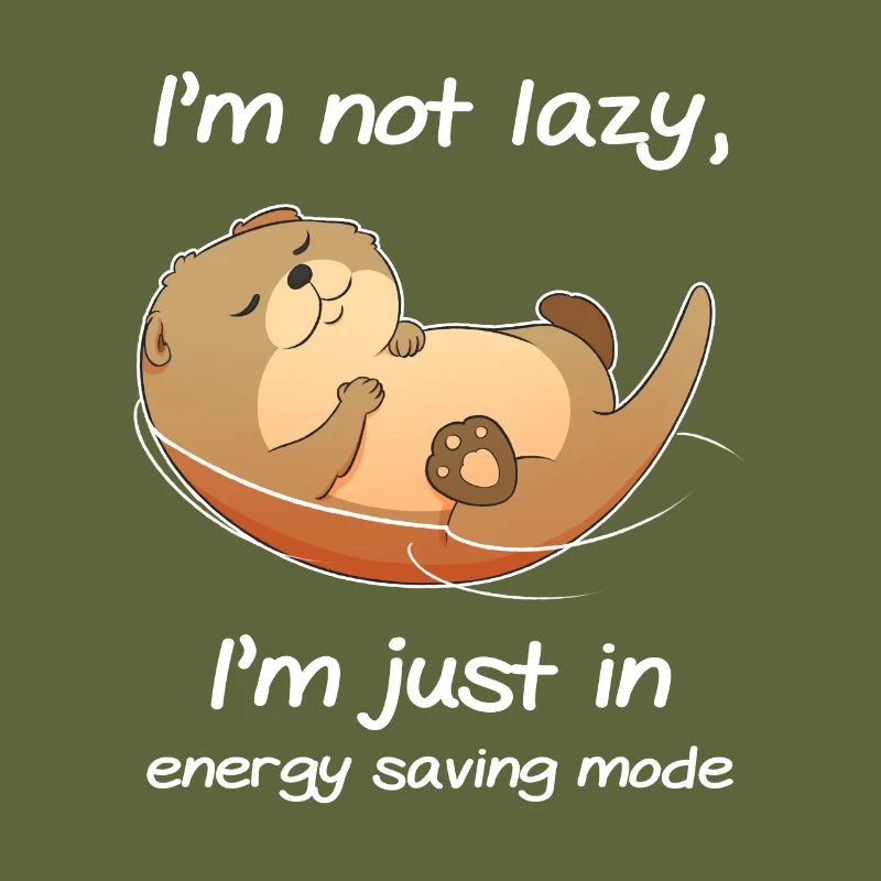 I'm Not Lazy I'm Just In Energy Saving Mode -
