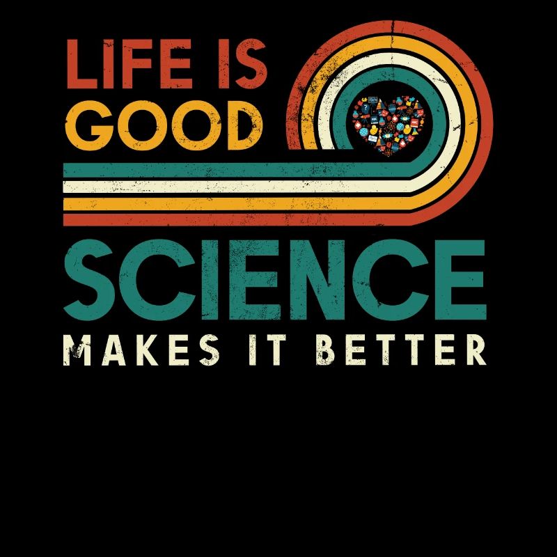 Life is good. Science makes it better.