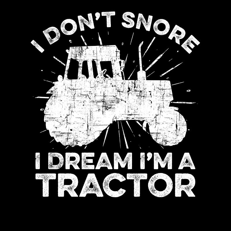 I Don't Snore I Dream I Am A Tractor Regenerative
