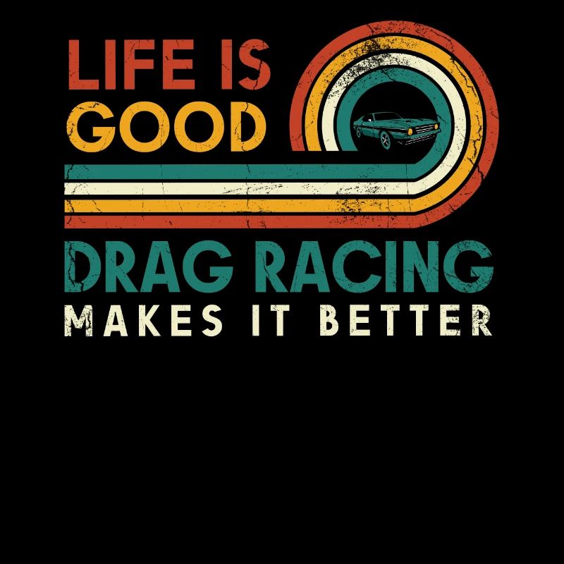Life is good Drag Racing makes it better for