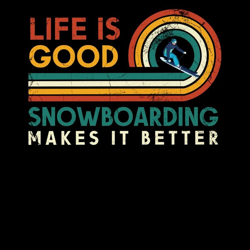 Life is good Snowboarding makes it better for
