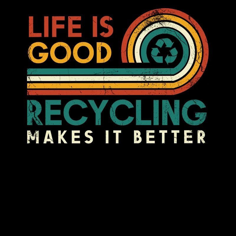 Life is good. Recycling makes it better
