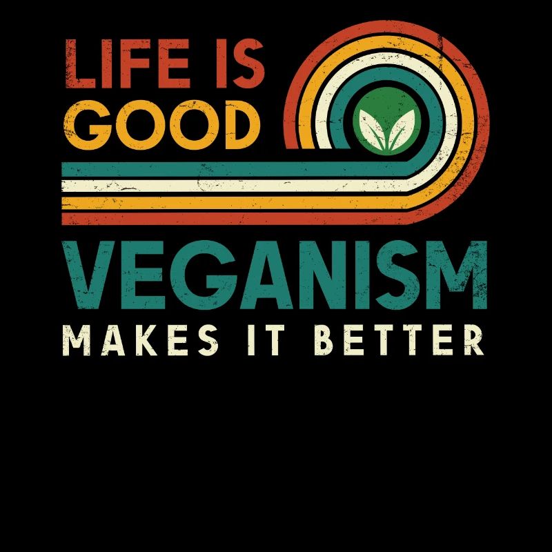 Life is good. Veganism makes it better