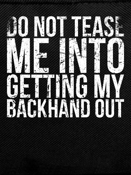 Don't tease me, my backhand