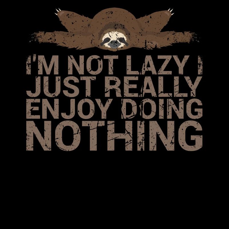 I'm not lazy, I really enjoy it,