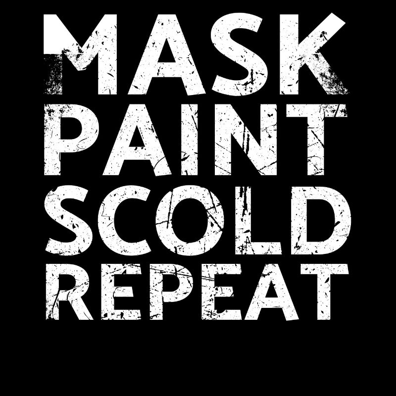Mask Paint Scold Repeat Design for Painters and Painters