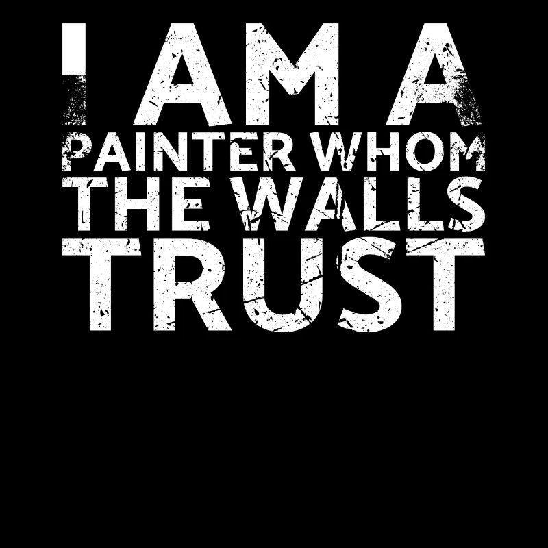 I'm a painter trusted by the walls