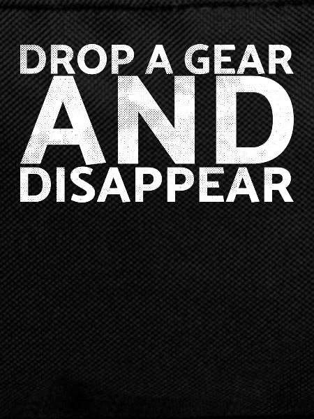 Drop a gear and disappear