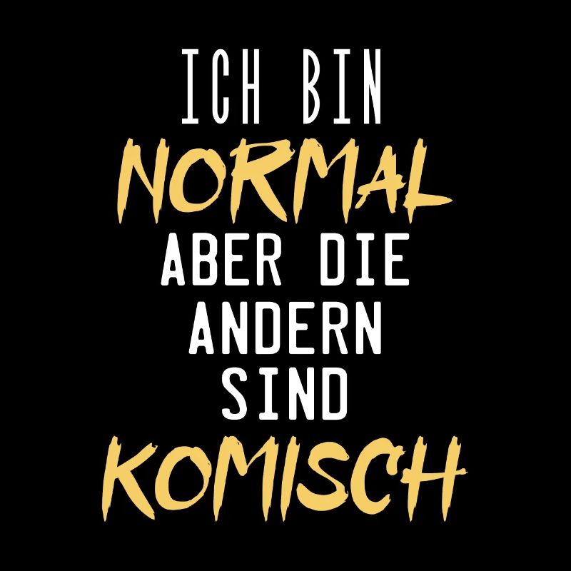 ich bin normal aber die andern sind komisch