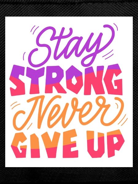 Stay Strong Never Give Up