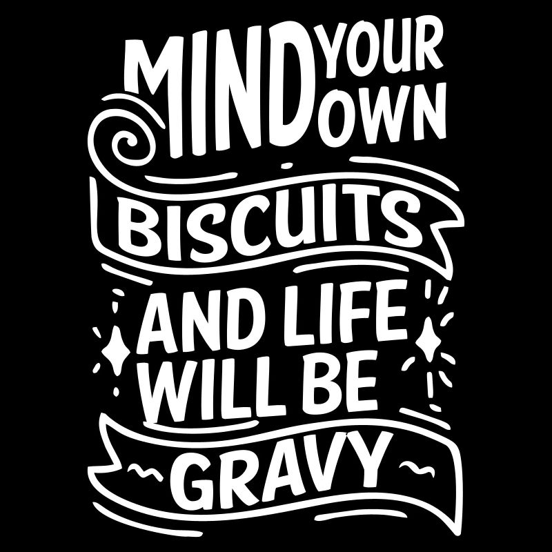 MIND YOUR OWN BISCUITS