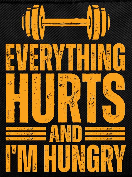 Everything hurts, I'm hungry