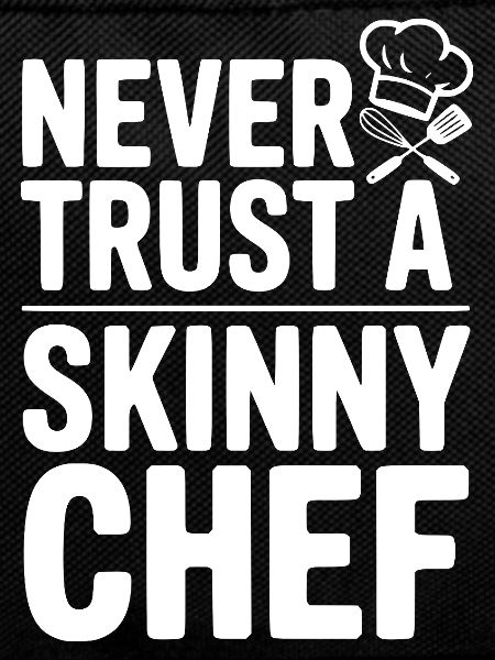 Never Trust a Skinny Chef