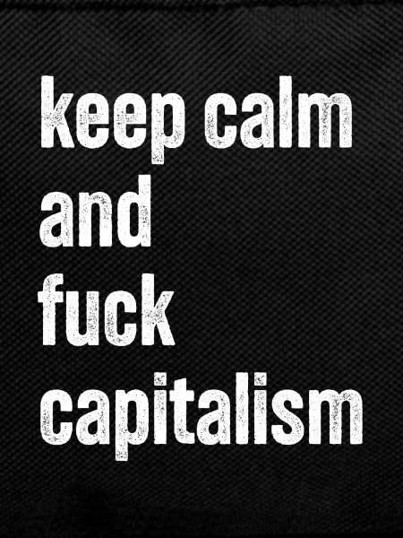 keep calm and fuck capitalism