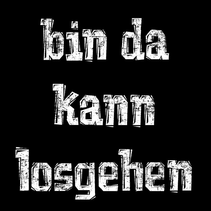 bin da kann losgehen