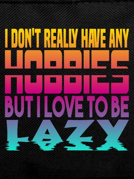 Ich habe keine Hobbies