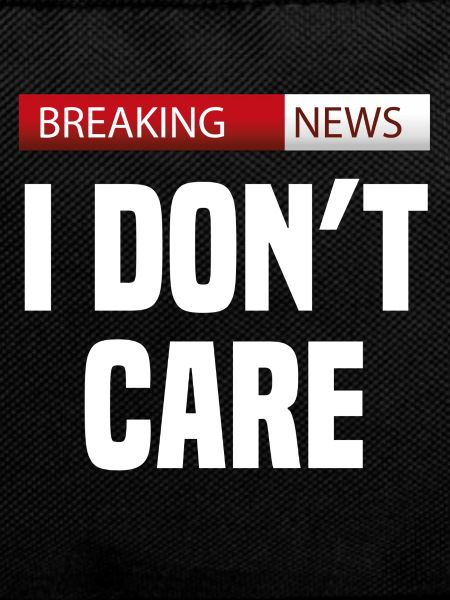 Breaking News: I Don't Care