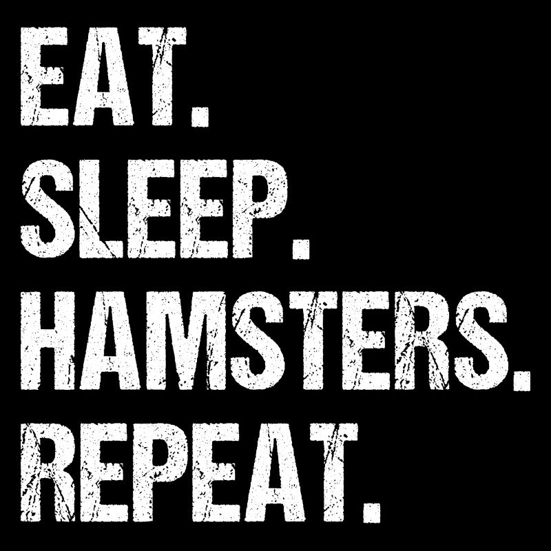 Eat Sleep Hamsters Repeat Hamster Owner Hamster Lo