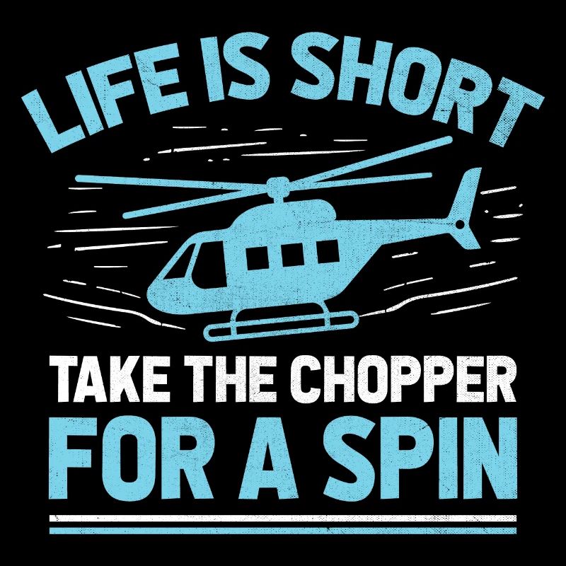 Life Is Short Take The Chopper For A Spin Helicopt
