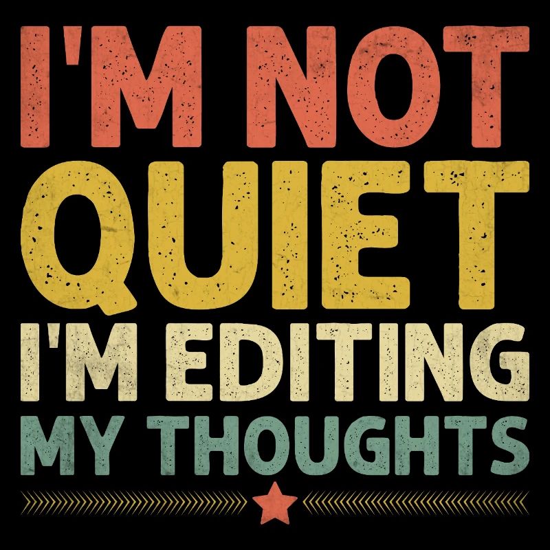 I'm Not Quiet I'm Editing My Thoughts Sayings For