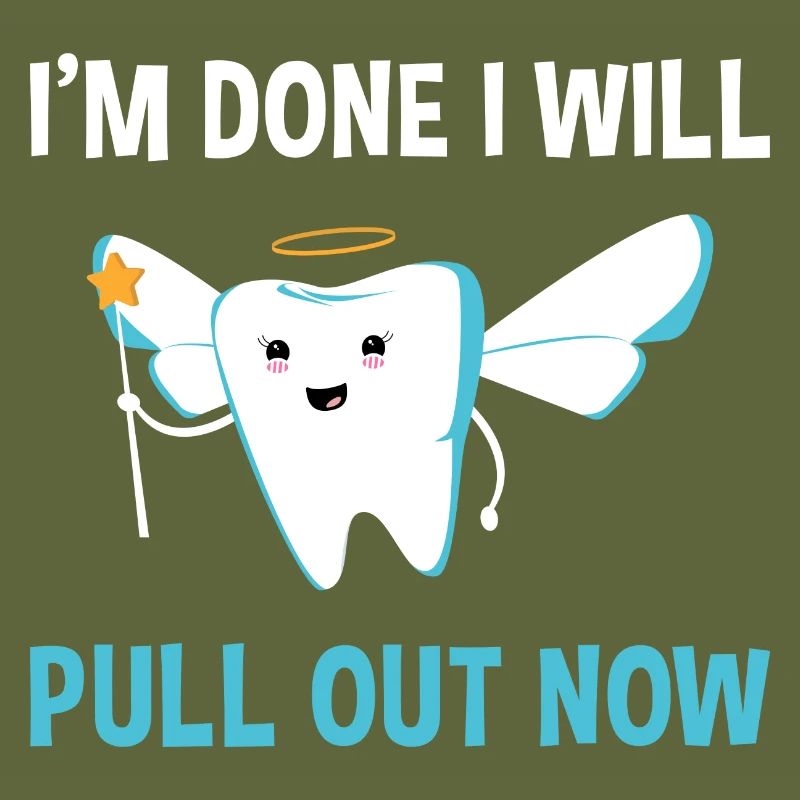 I'm Done I Will Pull Out Now Dental Assistant