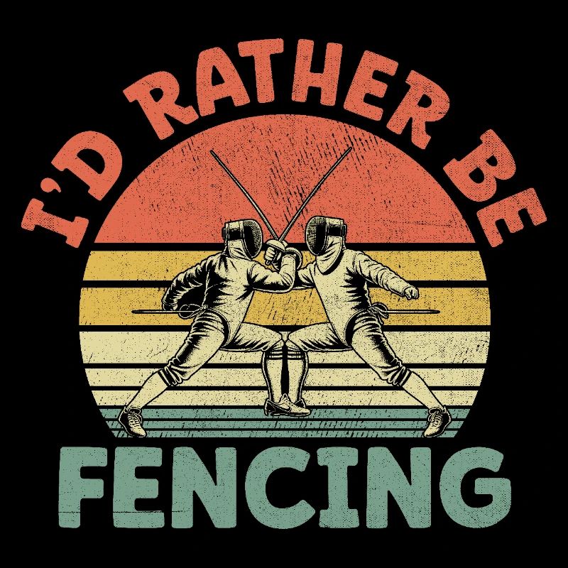 I'd Rather Be Fencing Sword Epee Fencer Athlete
